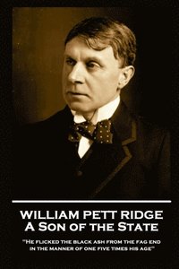 bokomslag William Pett Fridge - A Son of the State: 'He flicked the black ash from the fag end in the manner of one five times his age''