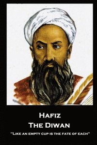 bokomslag Hafiz - The Diwan: ''Like an empty cup is the fate of each''