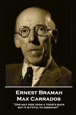 bokomslag Ernest Bramah - Max Carrados: "One may ride upon a tiger's back but it is fatal to dismount''