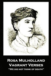bokomslag Rosa Mulholland - Vagrant Verses: "We did not think of death''