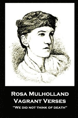 bokomslag Rosa Mulholland - Vagrant Verses: "We did not think of death''