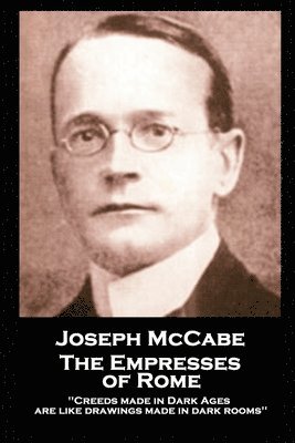 bokomslag Joseph McCabe - The Empresses of Rome: "Creeds made in Dark Ages are like drawings made in dark rooms''