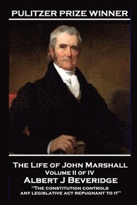 bokomslag John Marshall - The Life of John Marshall. Volume II of IV: 'The constitution controls any legislative act repugnant to it''