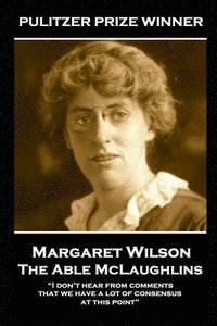 bokomslag Margaret Wilson - The Able McLaughlins: "I don't hear from comments that we have a lot of consensus at this point"