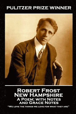 bokomslag Robert Frost - New Hampshire, A Poem; with Notes and Grace Notes: 'We love the things we love for what they are'