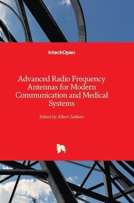 Albert Sabban - Advanced Radio Frequency Antennas for Modern Communication and Medical Systems, Inbunden