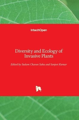 Sudam Charan Sahu, Sanjeet Kumar - Diversity and Ecology of Invasive Plants, Inbunden