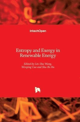 Lin-Shu Wang, Wenping Cao, Shu-Bo Hu, Shubo Hu - Entropy and Exergy in Renewable Energy, Inbunden