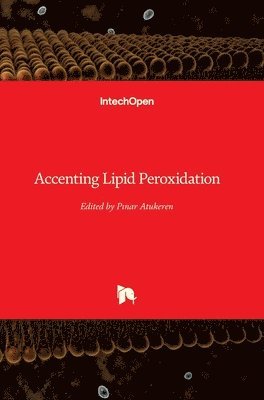 Pınar Atukeren, P&#305;nar Atukeren, Pinar Atukeren, P¿nar Atukeren - Accenting Lipid Peroxidation, Inbunden