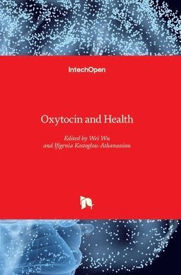 Ifigenia Kostoglou-Athanassiou, Wei Wu - Oxytocin and Health, Inbunden
