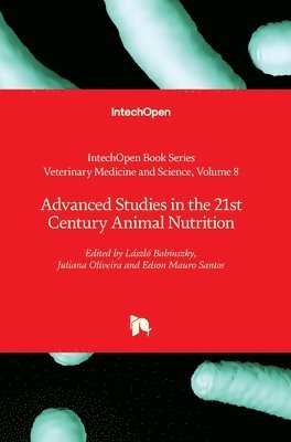 Edson Mauro Santos, Juliana Oliveira, László Babinszky - Advanced Studies in the 21st Century Animal Nutrition, Inbunden