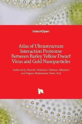 bokomslag Atlas of Ultrastructure Interaction Proteome Between Barley Yellow Dwarf Virus and Gold Nanoparticles