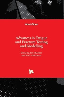 Advances in Fatigue and Fracture Testing and Modelling