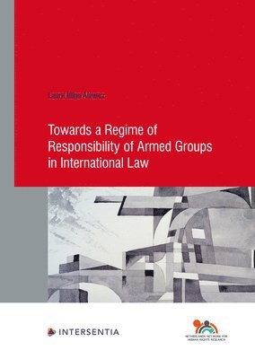 Laura Inigo Alvarez - Towards a Regime of Responsibility of Armed Groups in International Law, Häftad