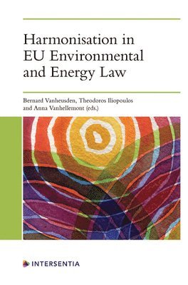 Bernard Vanheusden, Theodoros Iliopoulos, Anna Vanhellemont - Harmonisation in EU Environmental and Energy Law, Häftad