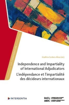 Giuditta Cordero-Moss - Independence and Impartiality of International Adjudicators, Inbunden