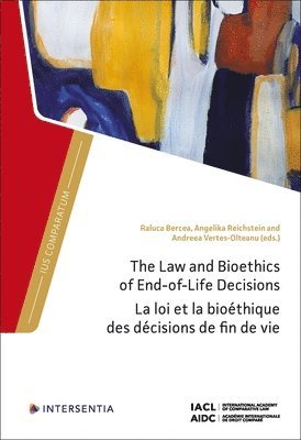 Raluca Bercea, Andreea Vertes-olteanu, Angelika Reichstein - The Law and Bioethics of End-of-Life Decisions, Inbunden