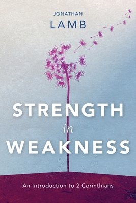 Jonathan Lamb - Strength in Weakness, Häftad