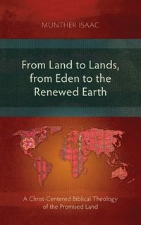 bokomslag From Land to Lands, from Eden to the Renewed Earth
