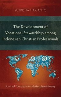 bokomslag The Development of Vocational Stewardship among Indonesian Christian Professionals