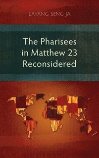 bokomslag The Pharisees in Matthew 23 Reconsidered