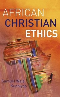 bokomslag African Christian Ethics