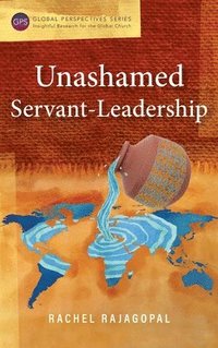 bokomslag Unashamed Servant-Leadership