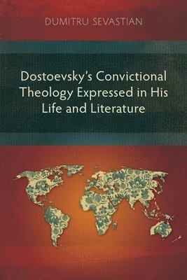 bokomslag Dostoevsky's Convictional Theology Expressed in His Life and Literature
