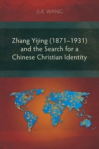 bokomslag Zhang Yijing (18711931) and the Search for a Chinese Christian Identity