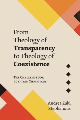 Andrea Zaki Stephanous - From Theology of Transparency to Theology of Coexistence, Häftad