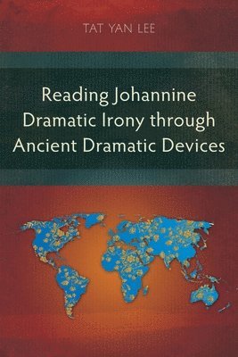 Tat Yan Lee - Reading Johannine Dramatic Irony through Ancient Dramatic Devices, Häftad