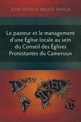 Jean Patrick Nkolo Fanga - Le pasteur et le management d’une Église locale au sein du Conseil des Églises Protestantes du Cameroun, Häftad