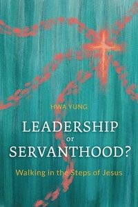 bokomslag Leadership or Servanthood?