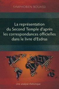 bokomslag La reprsentation du Second Temple  travers les correspondances officielles dans le livre dEsdras