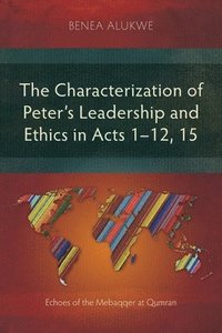 bokomslag The Characterization of Peters Leadership and Ethics in Acts 112, 15