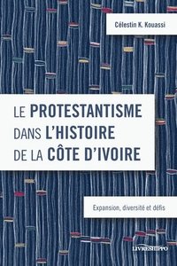 bokomslag Le protestantisme dans lhistoire de la Cte dIvoire