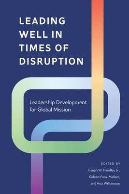 Joseph W. Handley Jr., Gideon Para-Mallam, Asia Williamson, Jr. Handley, Joseph W. - Leading Well in Times of Disruption, Häftad