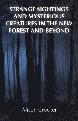 bokomslag Strange Sightings and Mysterious Creatures in the New Forest and Beyond