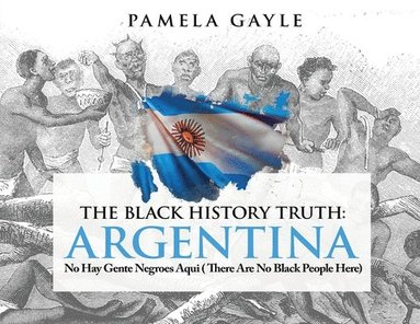bokomslag The Black History Truth: Argentina