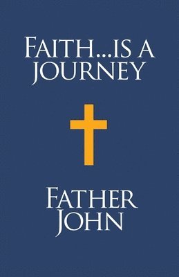 Father John - Faith... is a Journey, Häftad