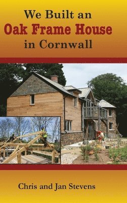 We Built an Oak Frame House in Cornwall 1