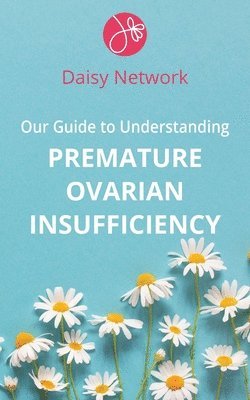 Our Guide to Understanding Premature Ovarian Insufficiency 1