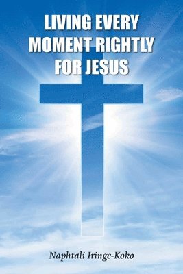 Living Every Moment Rightly For Jesus 1