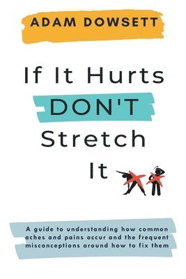 bokomslag If It Hurts, Don't Stretch It