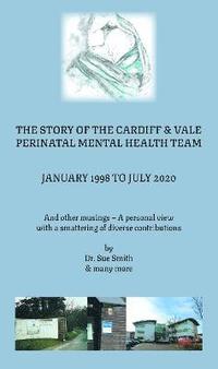 bokomslag The Story of the Cardiff and Vale Perinatal Mental Health Team January 1998  July 2020