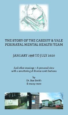 The Story of the Cardiff and Vale Perinatal Mental Health Team January 1998  July 2020 1