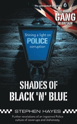 Stephen Hayes - Shades of Black 'n' Blue - Further Revelations of an Ingrained Police Culture of Cover-ups and Dishonesty, Häftad
