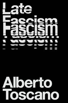 Alberto Toscano - Late Fascism, Häftad