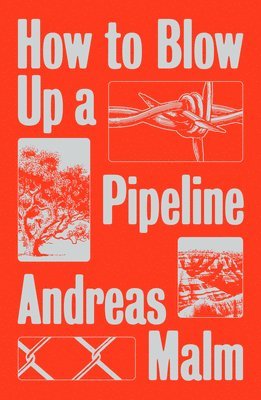 Andreas Malm - How to Blow Up a Pipeline, Häftad