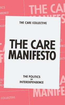 The Care Collective, The Care Collective, Andreas Chatzidakis, The Care Collective - Care Manifesto, Häftad